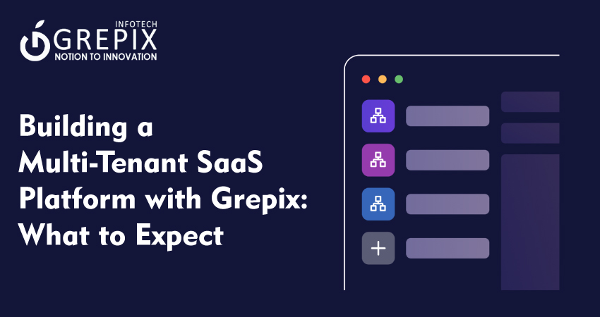 Building a Multi-Tenant SaaS Platform with Grepix: What to Expect