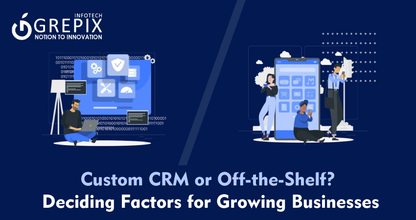 Custom CRM or Off-the-Shelf? Deciding Factors for Growing Businesses