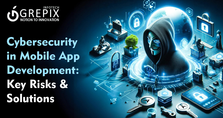 Cybersecurity in Mobile App Development: Key Risks & Solutions