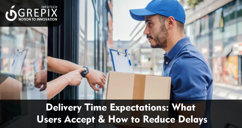 Delivery Time Expectations: What Users Accept & How to Reduce Delays