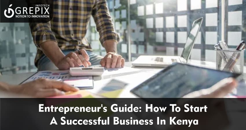 Entrepreneur's Guide: How To Start A Successful Business In Kenya