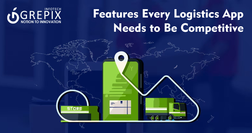 Features Every Logistics App Needs to Be Competitive
