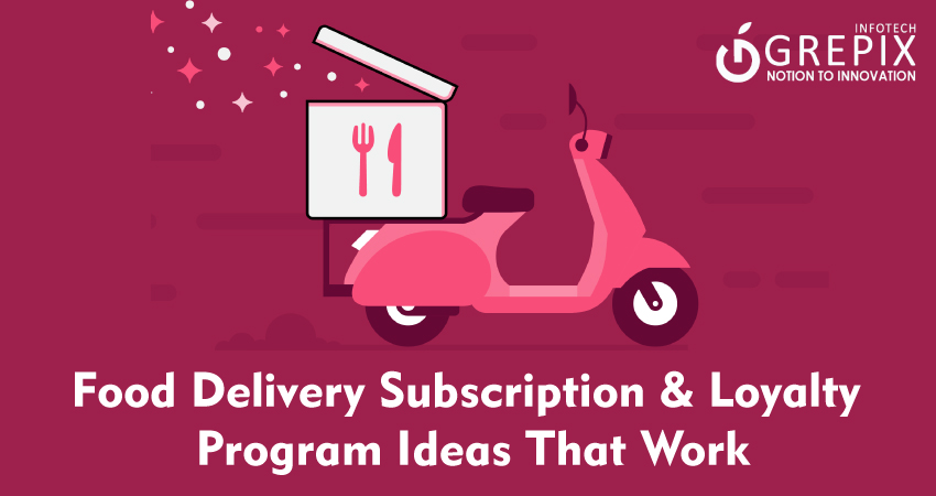 Food Delivery Subscription & Loyalty Program Ideas That Work