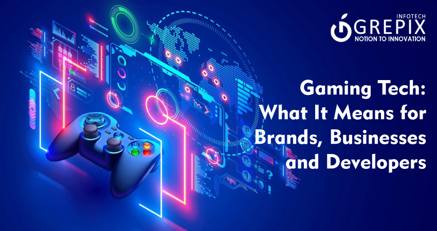 Gaming Tech: What It Means for Brands, Businesses and Developers