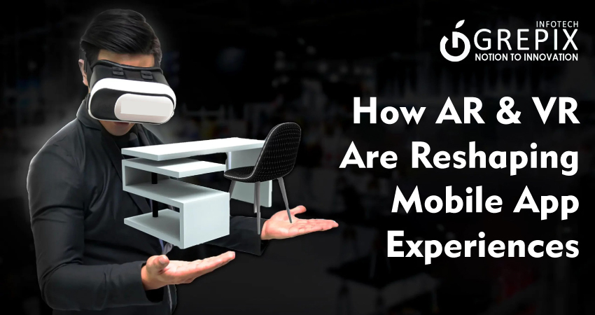 How AR & VR Are Reshaping Mobile App Experiences