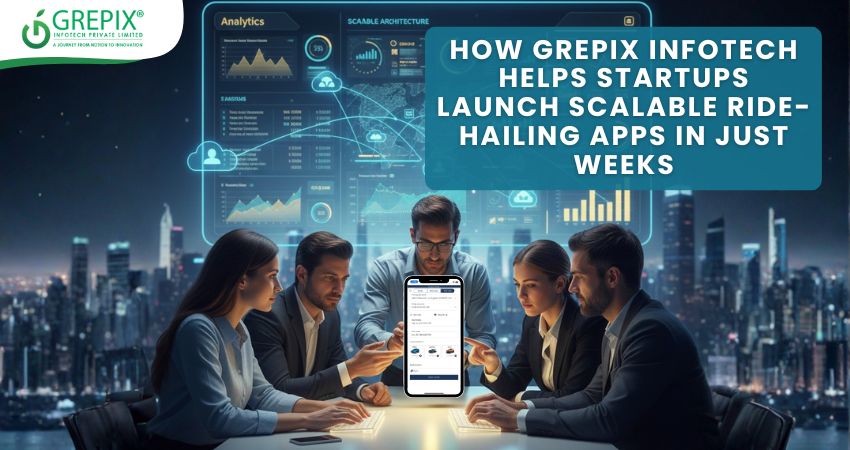 How Grepix Infotech Helps Startups Launch Scalable Ride-Hailing Apps in Just Weeks