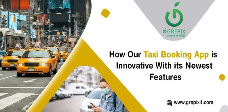 How Our Taxi  App is Innovative with Its Newest Features