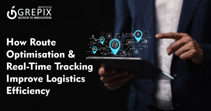 How Route Optimisation & Real-Time Tracking Improve Logistics Efficiency