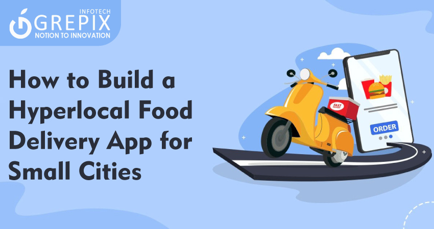 How to Build a Hyperlocal Food Delivery App for Small Cities