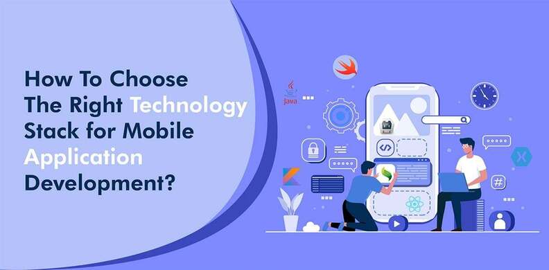 How To Choose the Right Technology Stack For Mobile Application Development