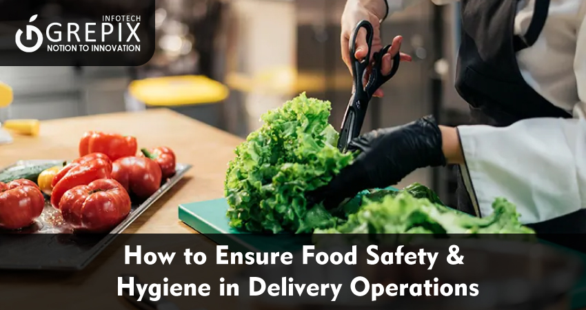 How to Ensure Food Safety & Hygiene in Delivery Operations