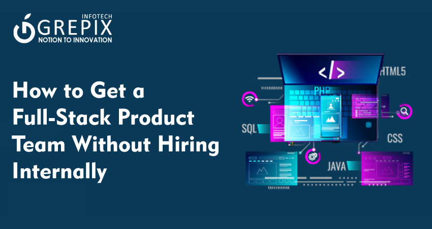 How to Get a Full-Stack Product Team Without Hiring Internally