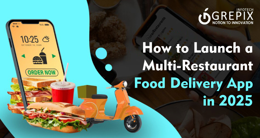 How to Launch a Multi-Restaurant Food Delivery App in 2025
