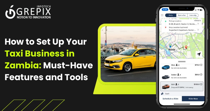 How to Set Up Your Taxi Business in Zambia: Must-Have Features and Tools