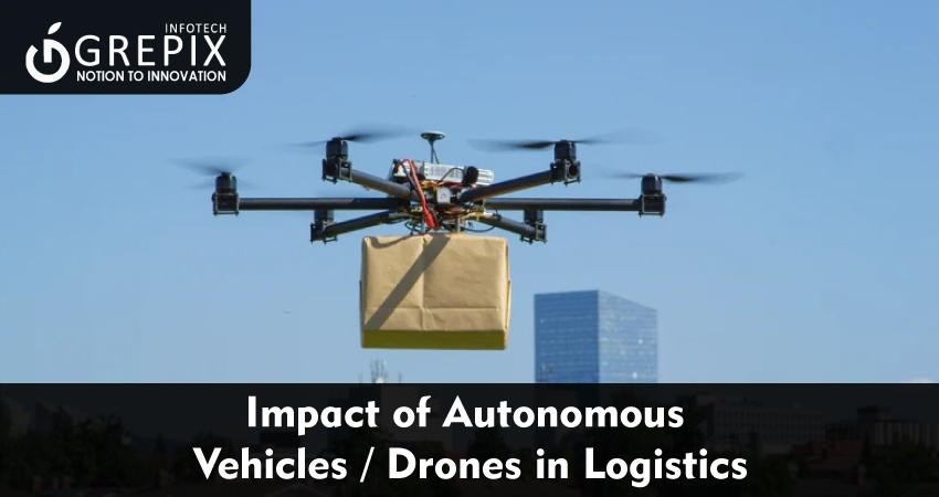 Impact of Autonomous Vehicles / Drones in Logistics