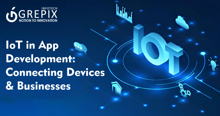 IoT in App Development: Connecting Devices & Businesses