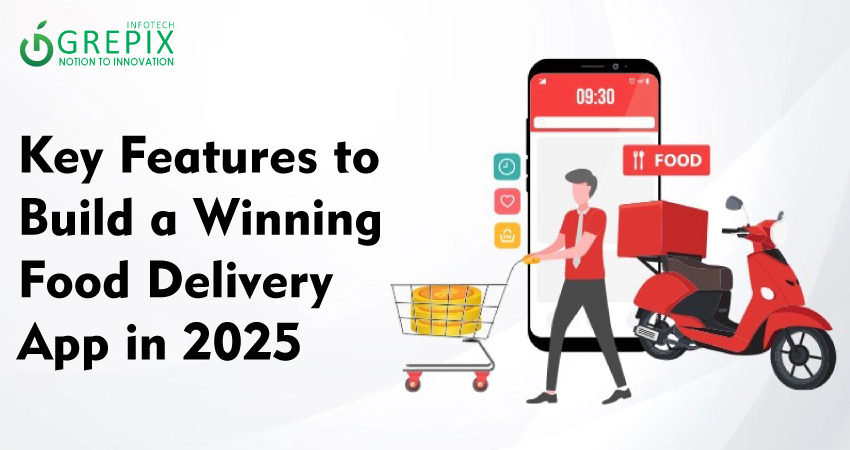 Key Features to Build a Winning Food Delivery App in 2025