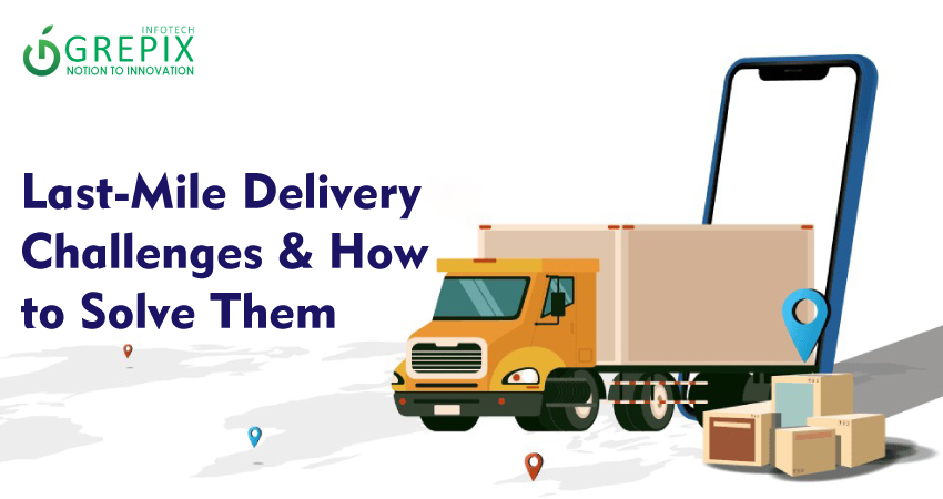 Last-Mile Delivery Challenges & How to Solve Them
