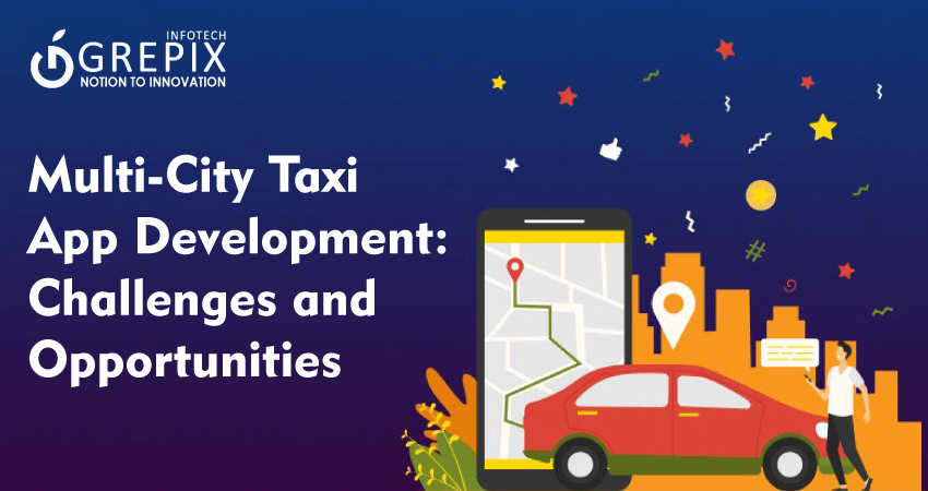 Multi-City Taxi App Development: Challenges and Opportunities