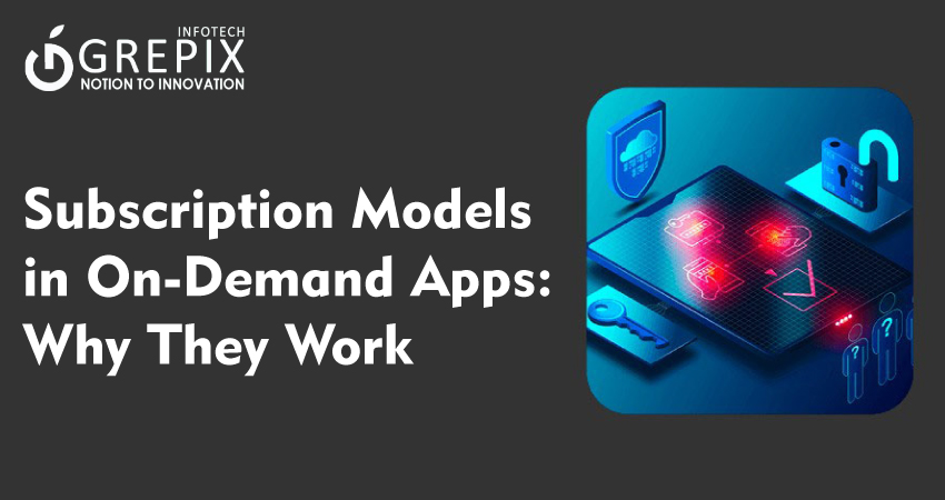 Subscription Models in On-Demand Apps: Why They Work