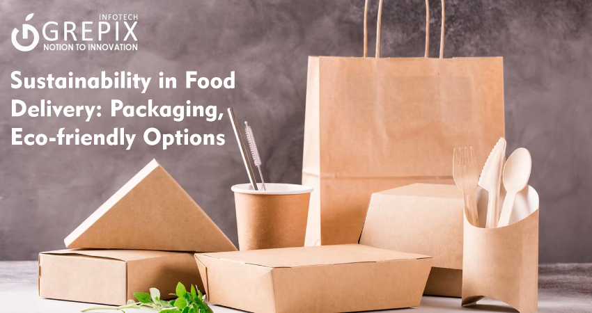 Sustainability in Food Delivery: Packaging, Eco-friendly Options
