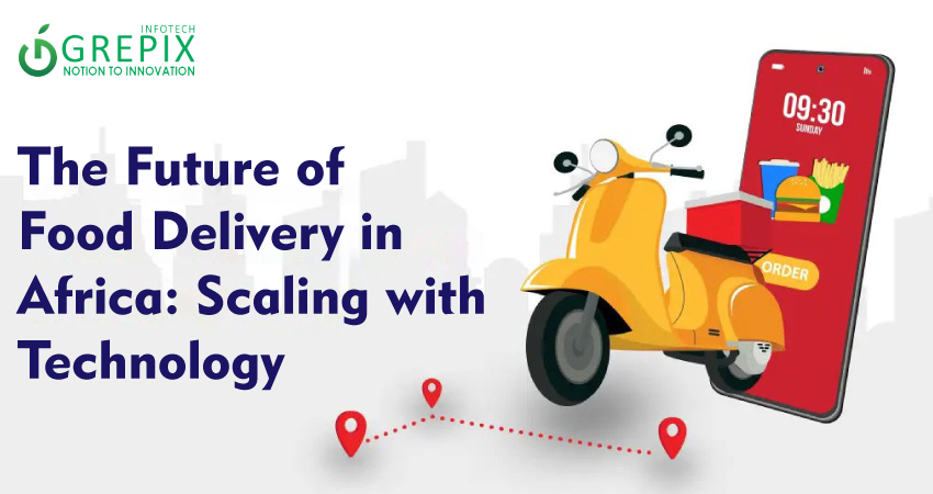 The Future of Food Delivery in Africa: Scaling with Technology