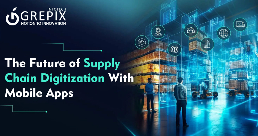 The Future of Supply Chain Digitization With Mobile Apps