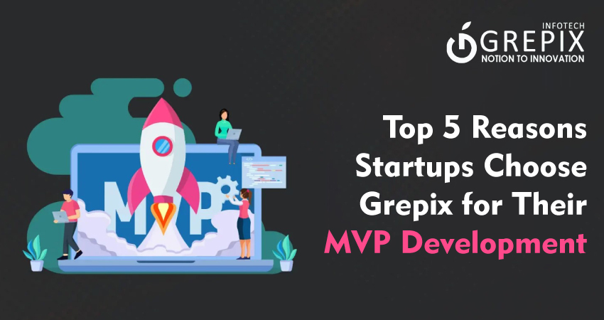 Top 5 Reasons Startups Choose Grepix for Their MVP Development