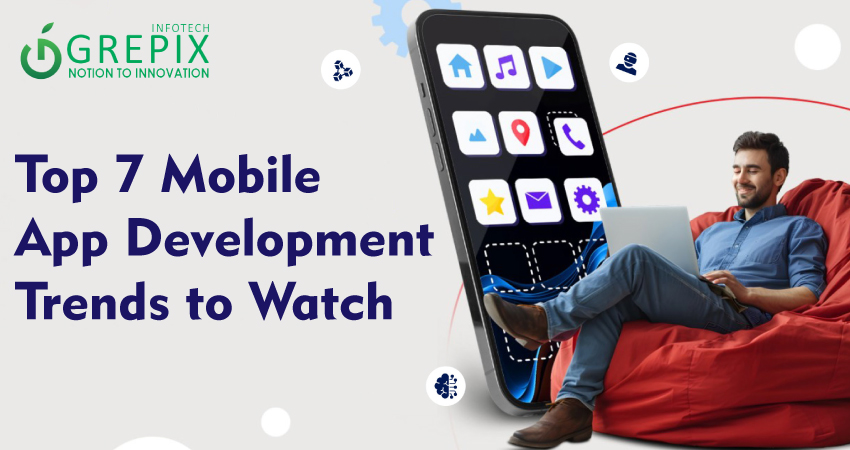 Top 7 Mobile App Development Trends to Watch
