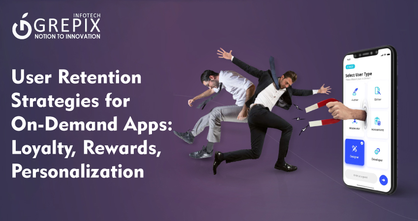 User Retention Strategies for On-Demand Apps: Loyalty, Rewards, Personalisation