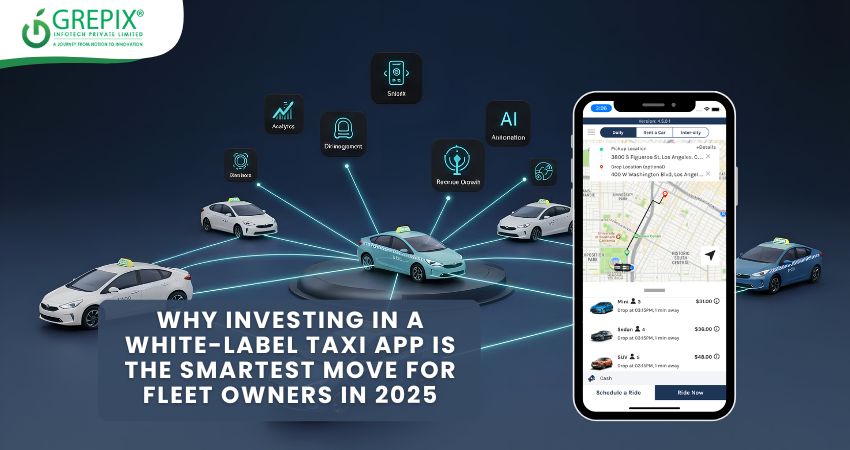 Why Investing in a White-Label Taxi App Is the Smartest Move for Fleet Owners in 2025